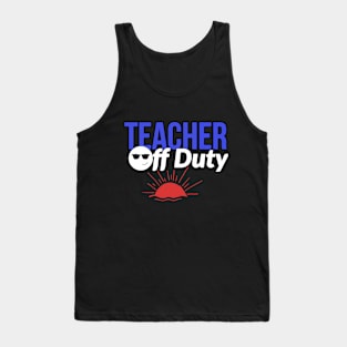 Teacher off duty Tank Top